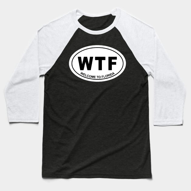 WTF WELCOME TO FLORIDA Baseball T-Shirt by thedeuce